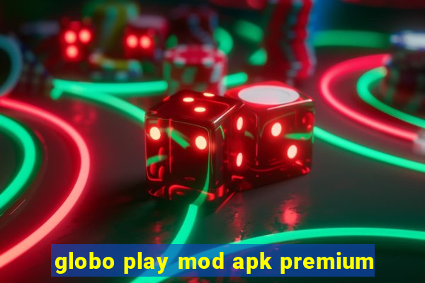 globo play mod apk premium